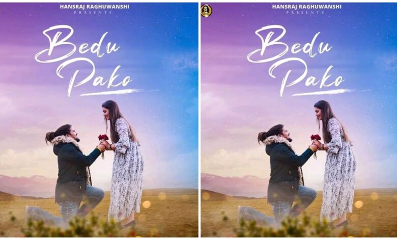 Bedu Pako Hansraj Raghuvanshi song