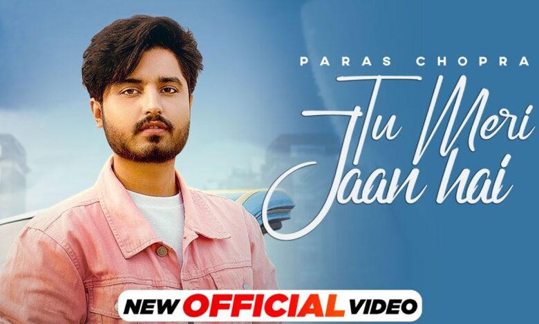 Tu Meri Jaan Hai Paras Chopra